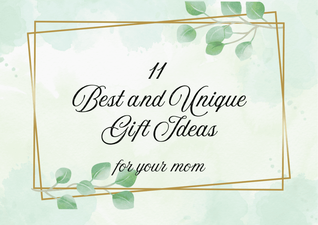 11 Best and Unique Gift Ideas for Mom