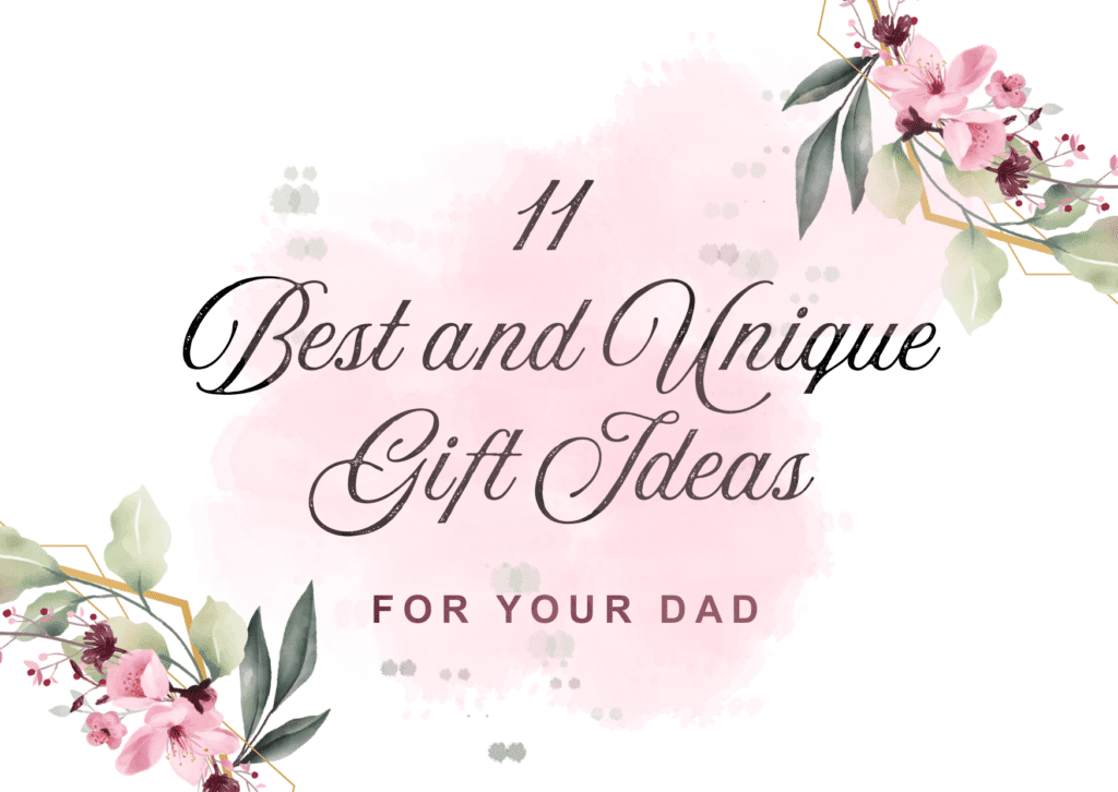 11 Best and Unique Gift Ideas for Dad 11 Best and Unique Gift Ideas for Dad
